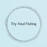Try Anal Fisting Try Anal Fisting