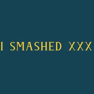 I Smashed XXX