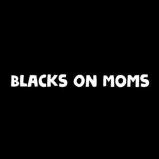 Blacks On Moms